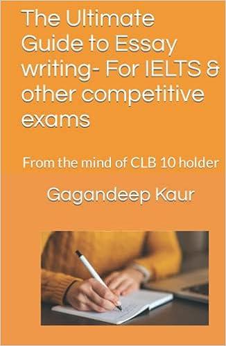 the ultimate guide to essay writing for ielts and other competitive exams from the mind of clb 10 holder 1st