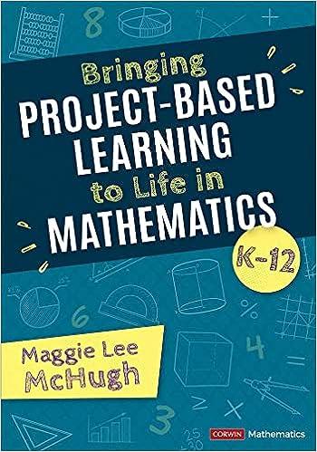 bringing project based learning to life in mathematics k-12 1st edition maggie lee mchugh 978-1071880722