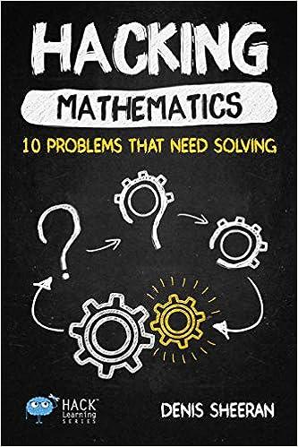 hacking mathematics 10 problems that need solving 1st edition denis sheeran 194821203x, 978-1948212038