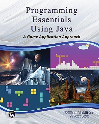programming essentials using java a game application approach 1st edition william mcallister, s. jane fritz