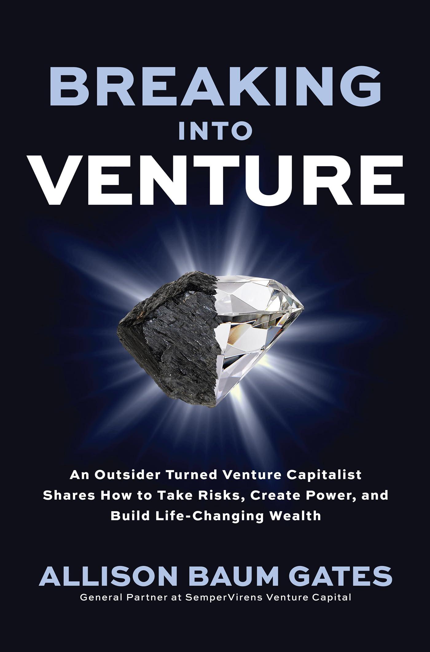 breaking into venture an outsider turned venture capitalist shares how to take risks create power and build
