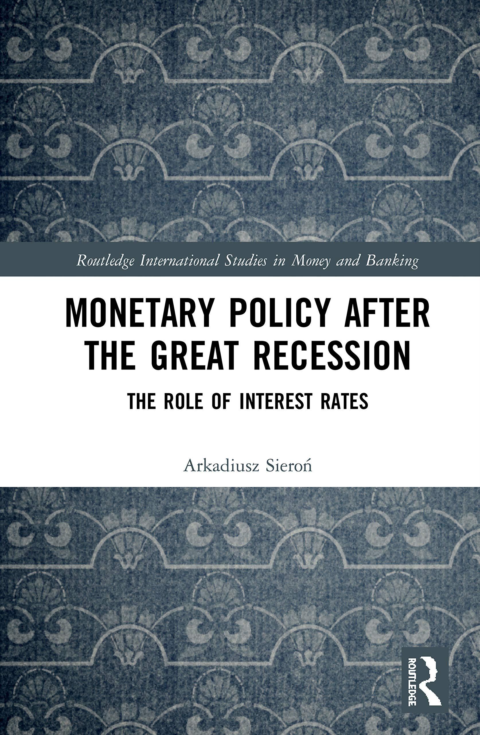 monetary policy after the great recession the role of interest rates 1st edition arkadiusz sieron 0367471892,