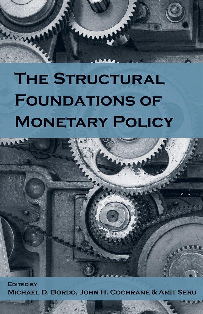 the structural foundations of monetary policy 1st edition michael d. bordo, john h. cochrane, amit seru