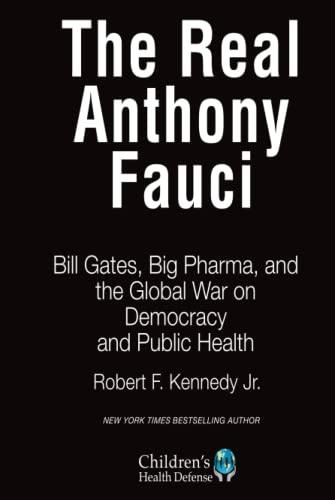 real anthony fauci bill gates big pharma and the global war on democracy and public health 1st edition robert