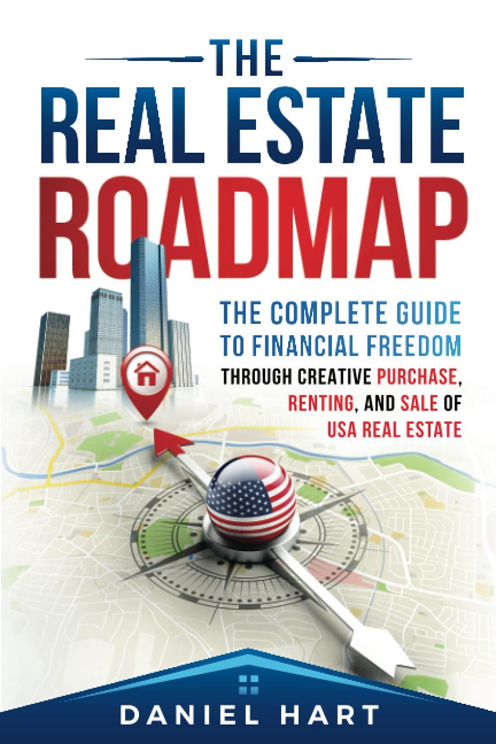 the real estate roadmap the complete guide to financial freedom through the purchase leasing and sale of usa