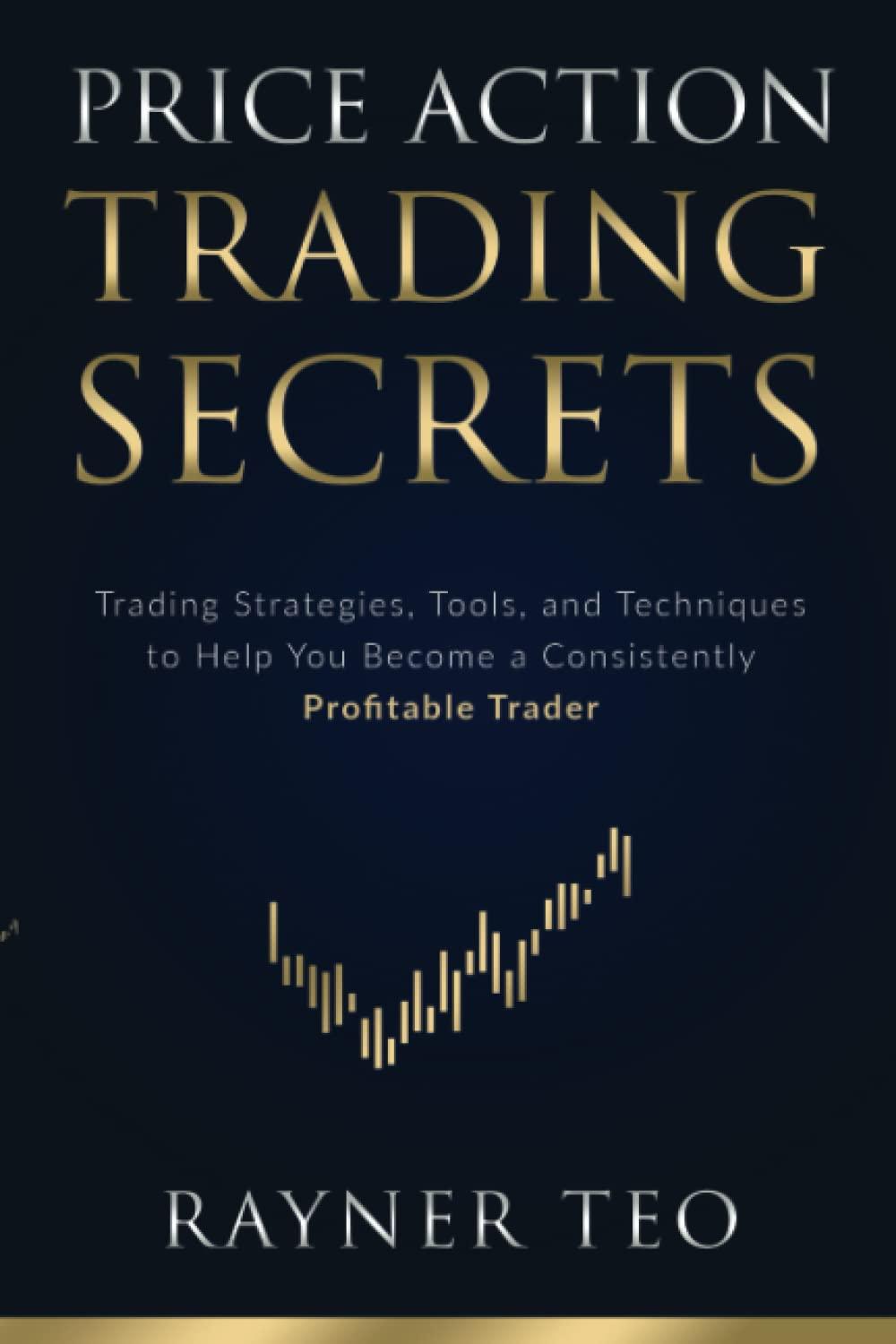 Price Action Trading Secrets Trading Strategies Tools And Techniques To Help You Become A Consistently Profitable Trader