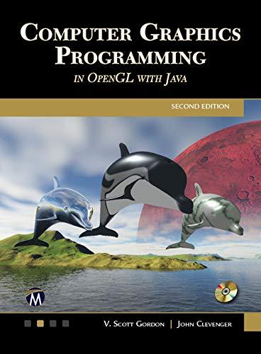 computer graphics programming in opengl with java 2nd edition v. scott gordon phd, john l. clevenger phd