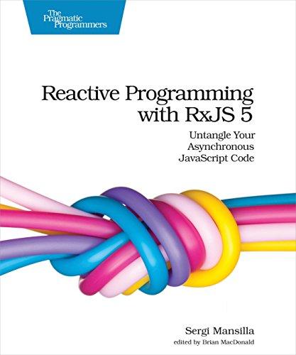 reactive programming with rxjs 5 untangle your asynchronous javascript code 1st edition sergi mansilla