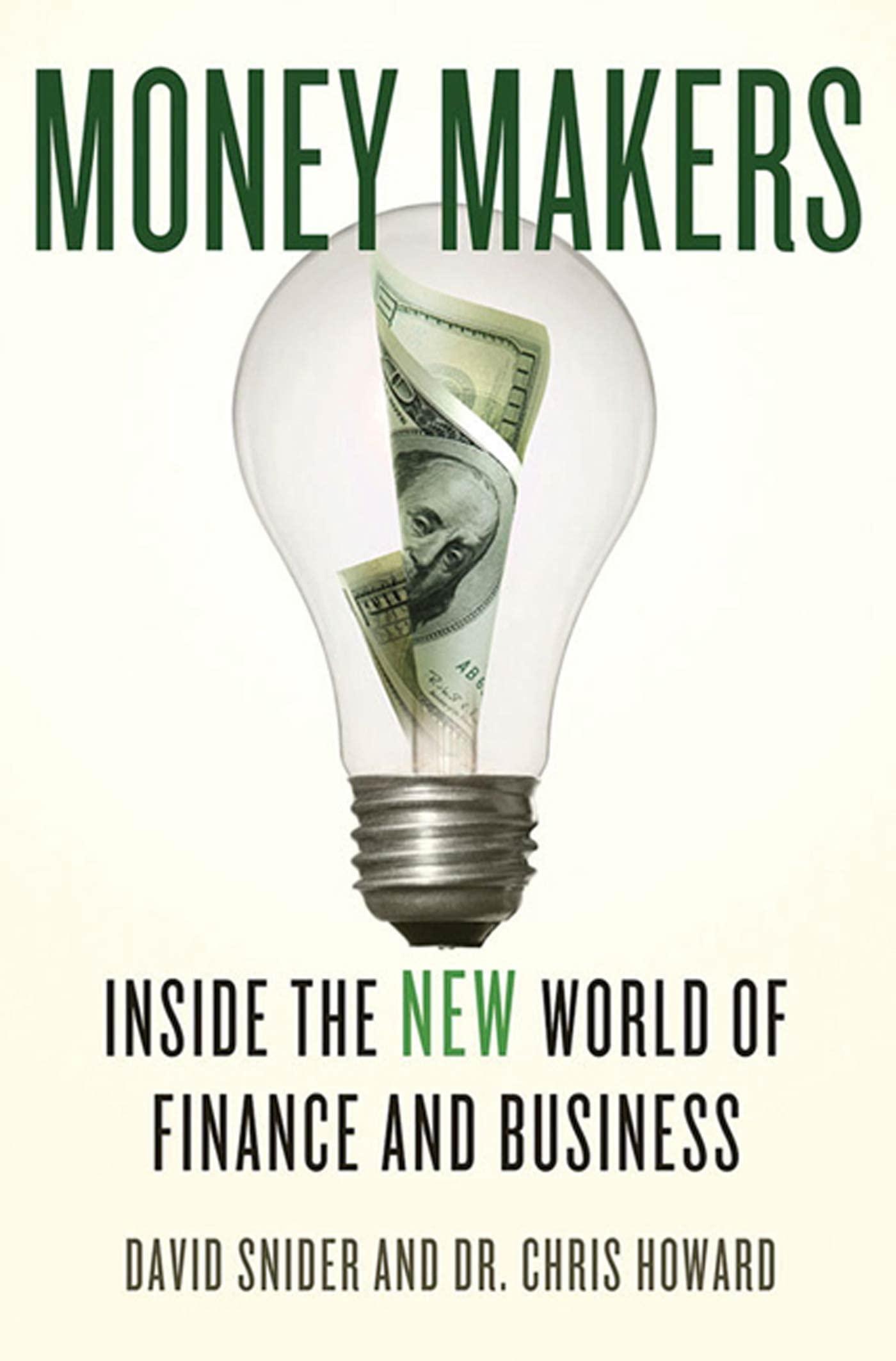 money makers inside the new world of finance and business 1st edition david snider, dr. chris howard