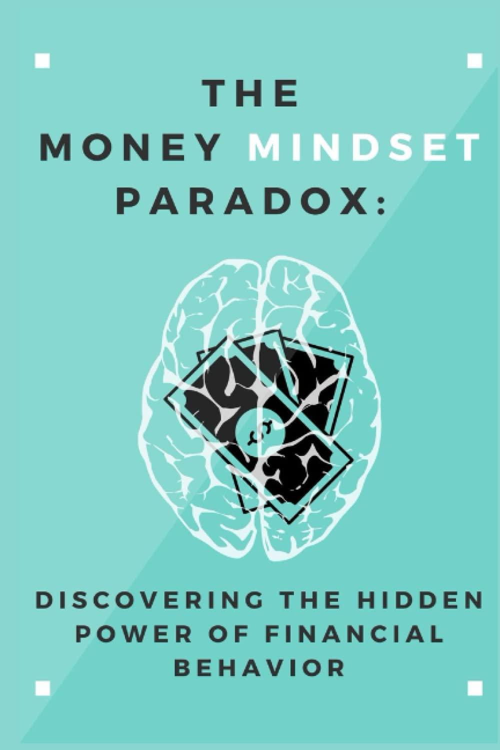 the money mindset paradox discovering the hidden power of financial behavior 1st edition gigi uniqe guides