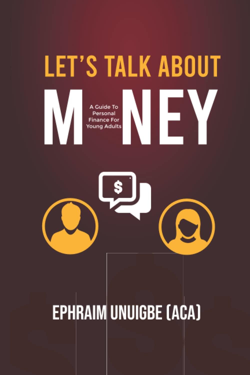 lets talk about money a guide to personal finances for young adults 1st edition ephraim unuigbe b09m716v4p,