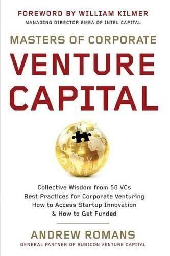 masters of corporate venture capital collective wisdom from 50 vcs best practices for corporate venturing how