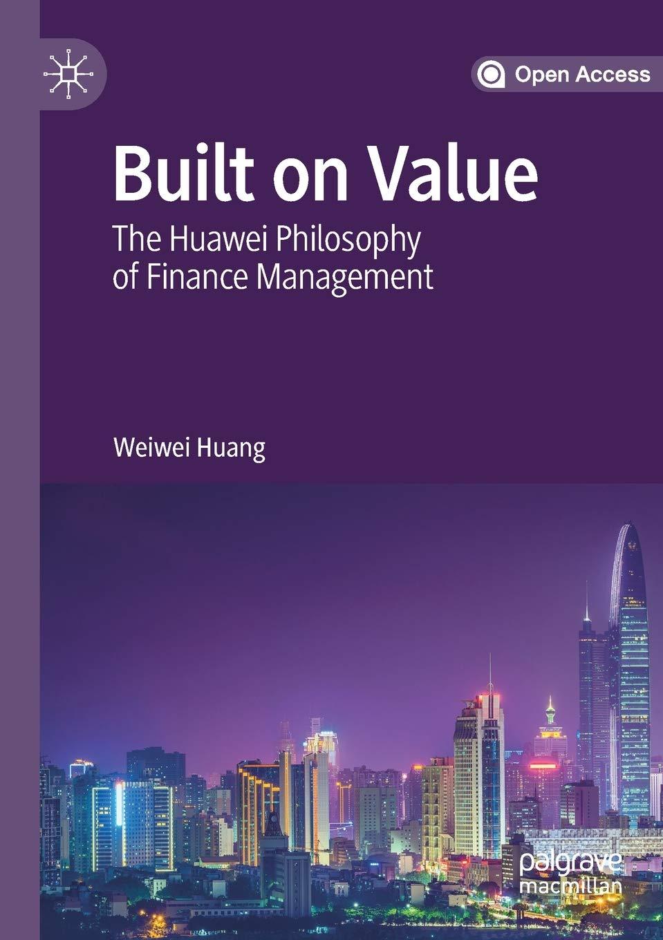 built on value the huawei philosophy of finance management 1st edition weiwei huang 9811375097, 978-9811375095