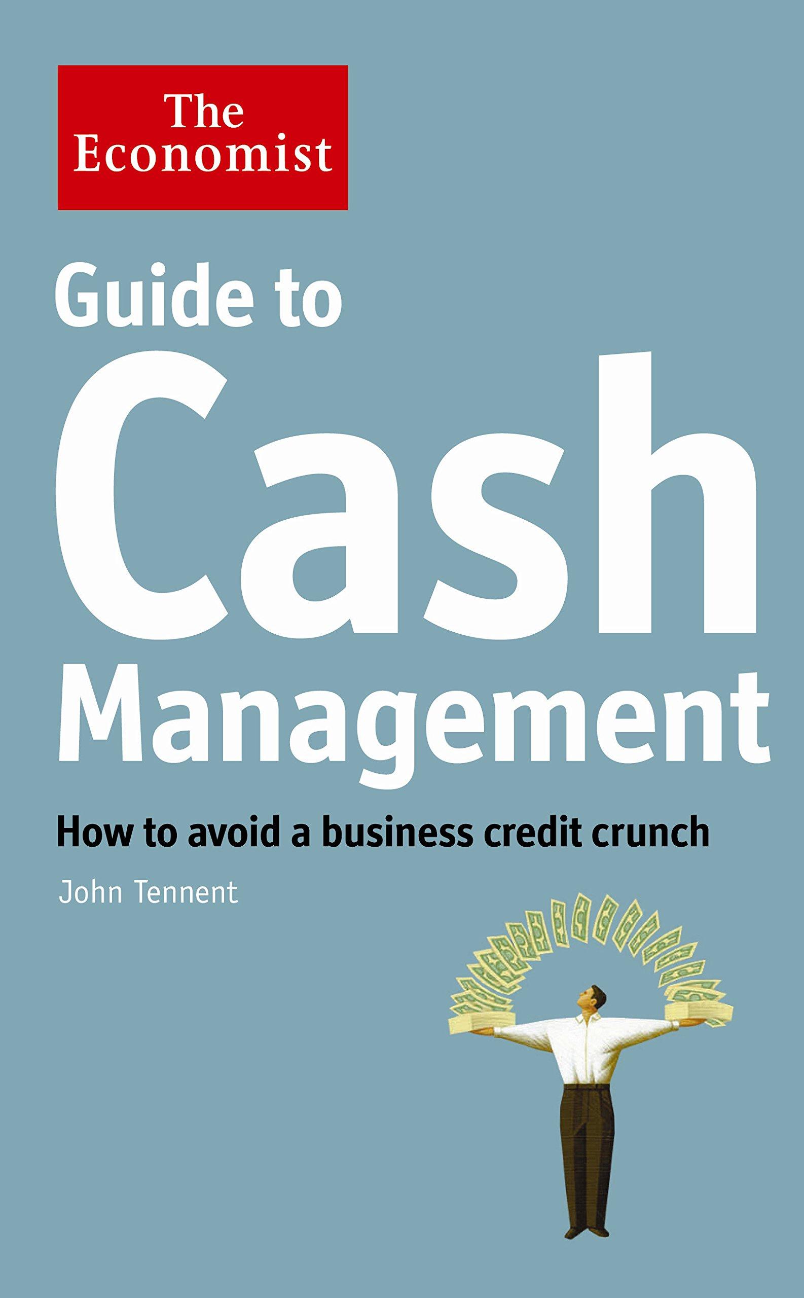 guide to cash management how to avoid a business credit crunch 1st edition john tennent 1846685974,