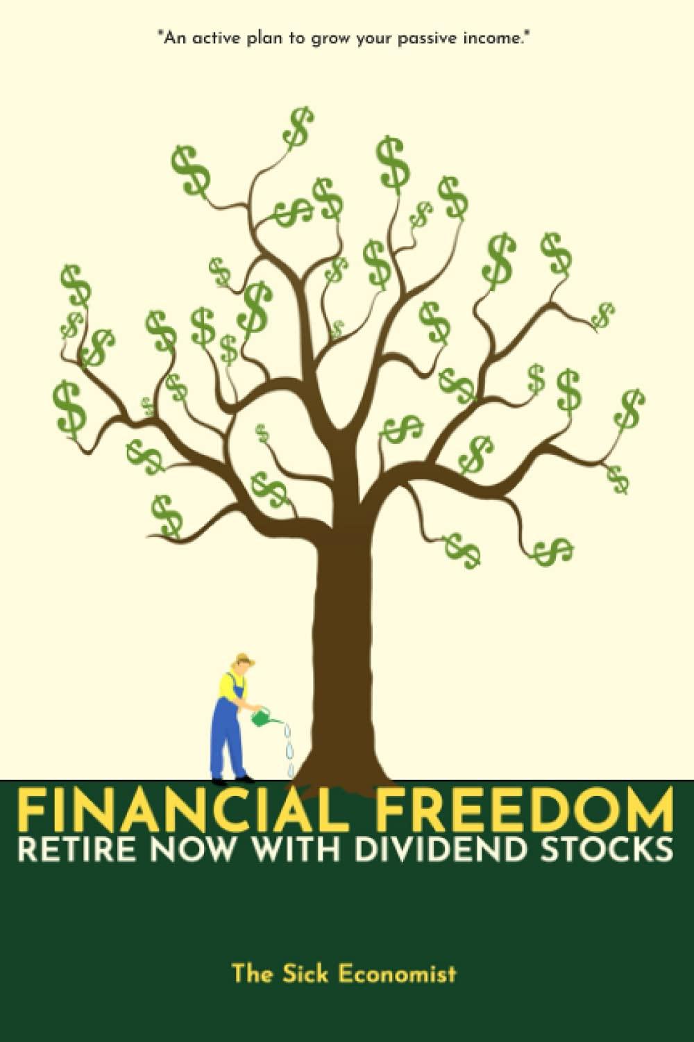 financial freedom retire now with dividend stocks 1st edition the sick economist b093b23b24, 979-8743337606