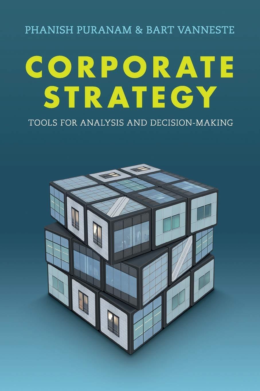 corporate strategy tools for analysis and decision making 1st edition phanish puranam, bart vanneste