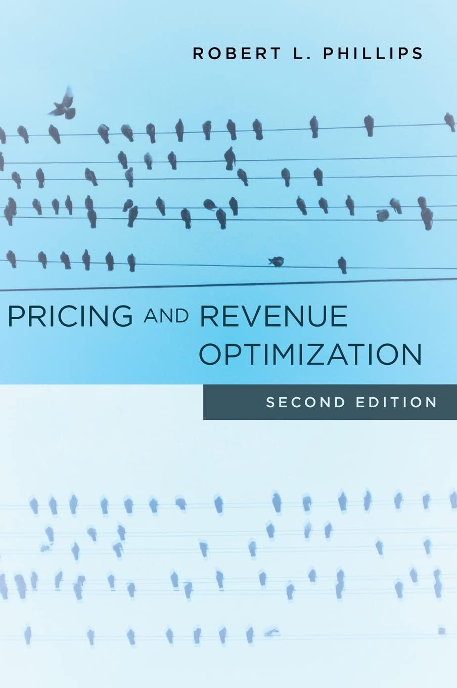 pricing and revenue optimization 2nd edition robert l. phillips 1503610004, 978-1503610002