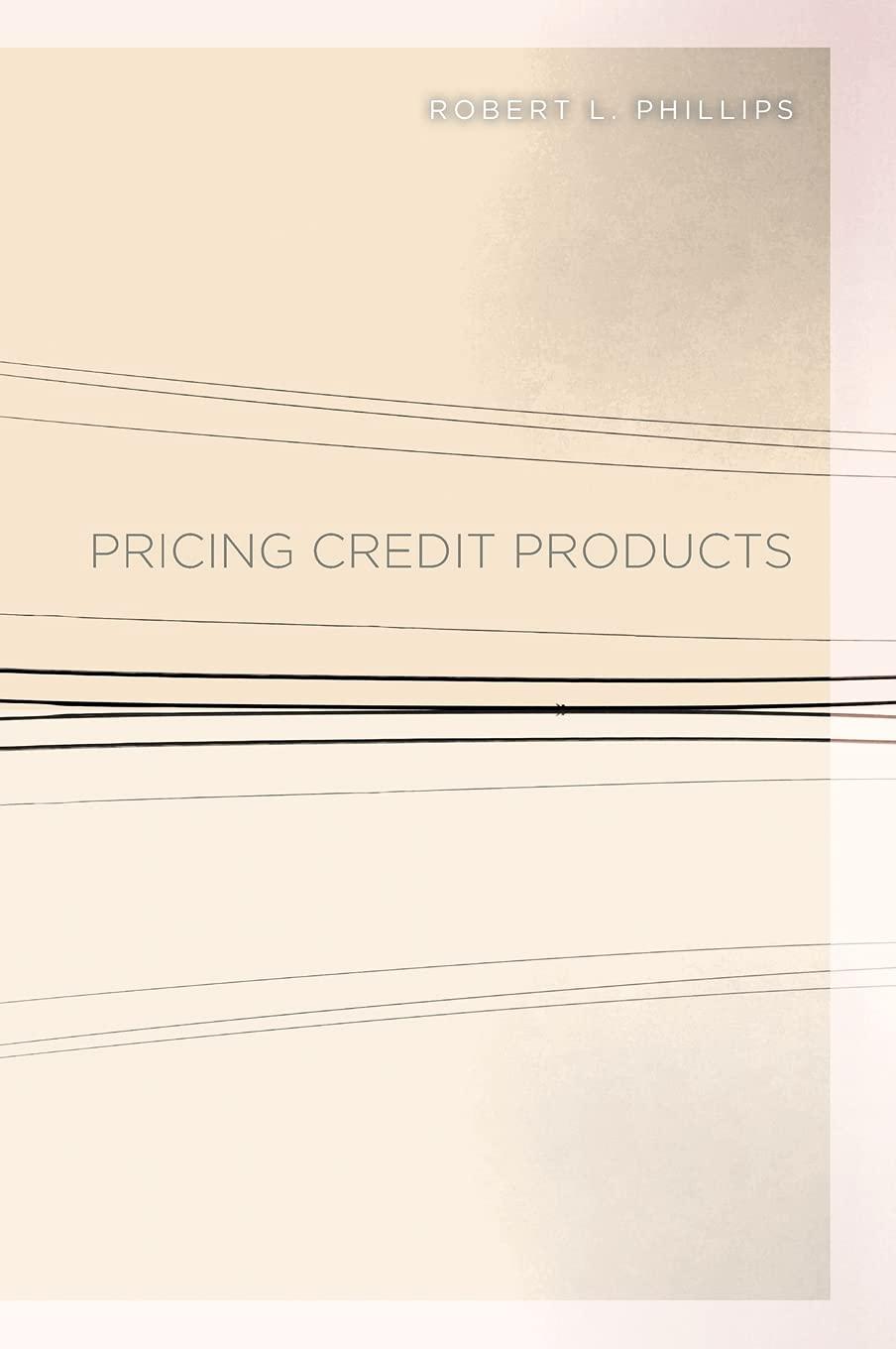 pricing credit products 1st edition robert l. phillips 0804787204, 978-0804787208