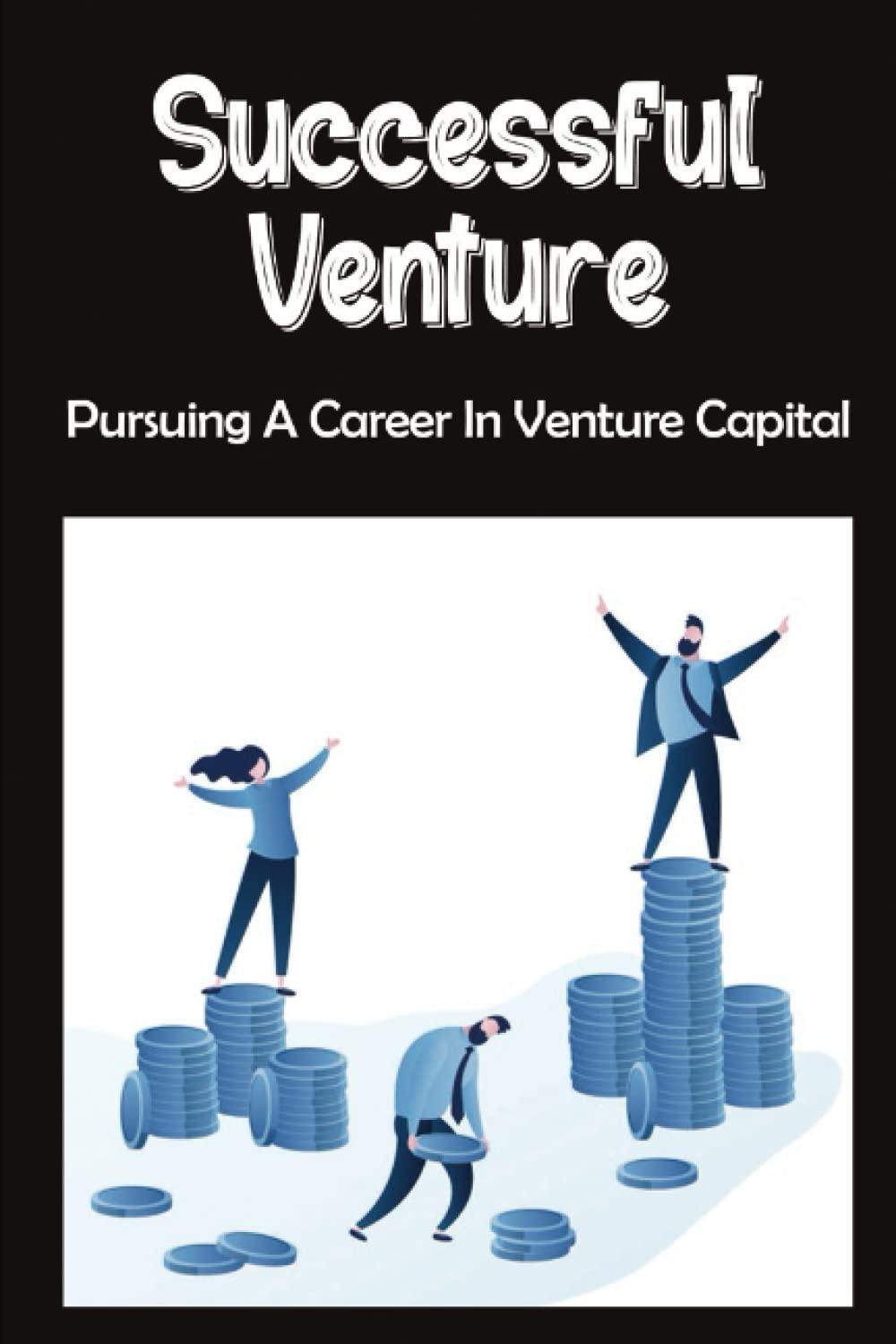 successful venture pursuing a career in venture capital 1st edition marlena jochems b09ynf5pjt, 979-8811001804