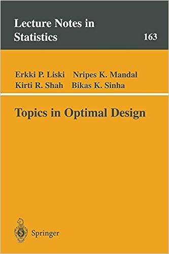 topics in optimal design 1st edition erkki p. liski, nripes k. mandal, kirti r. shah , bikas k. sinha
