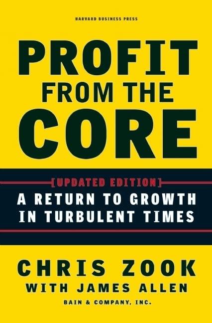profit from the core a return to growth in turbulent times 1st edition chris zook, james allen 1422131114,