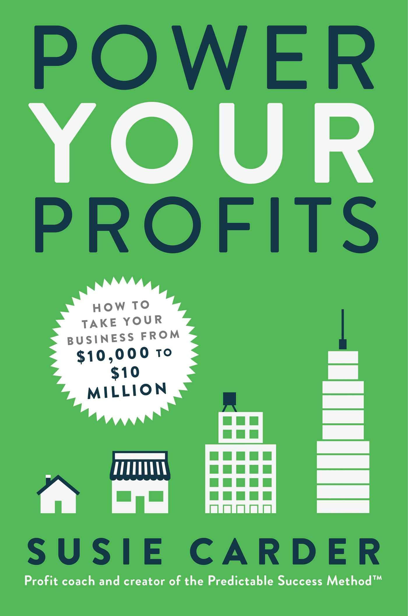power your profits how to take your business from 10000 to 10000000 1st edition susie carder 1982137681,