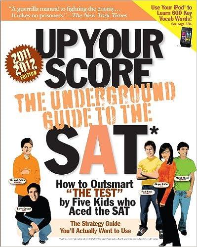 up your score the underground guide to the sat 2011-2012 2012 edition michael colton, paul rossi, manek