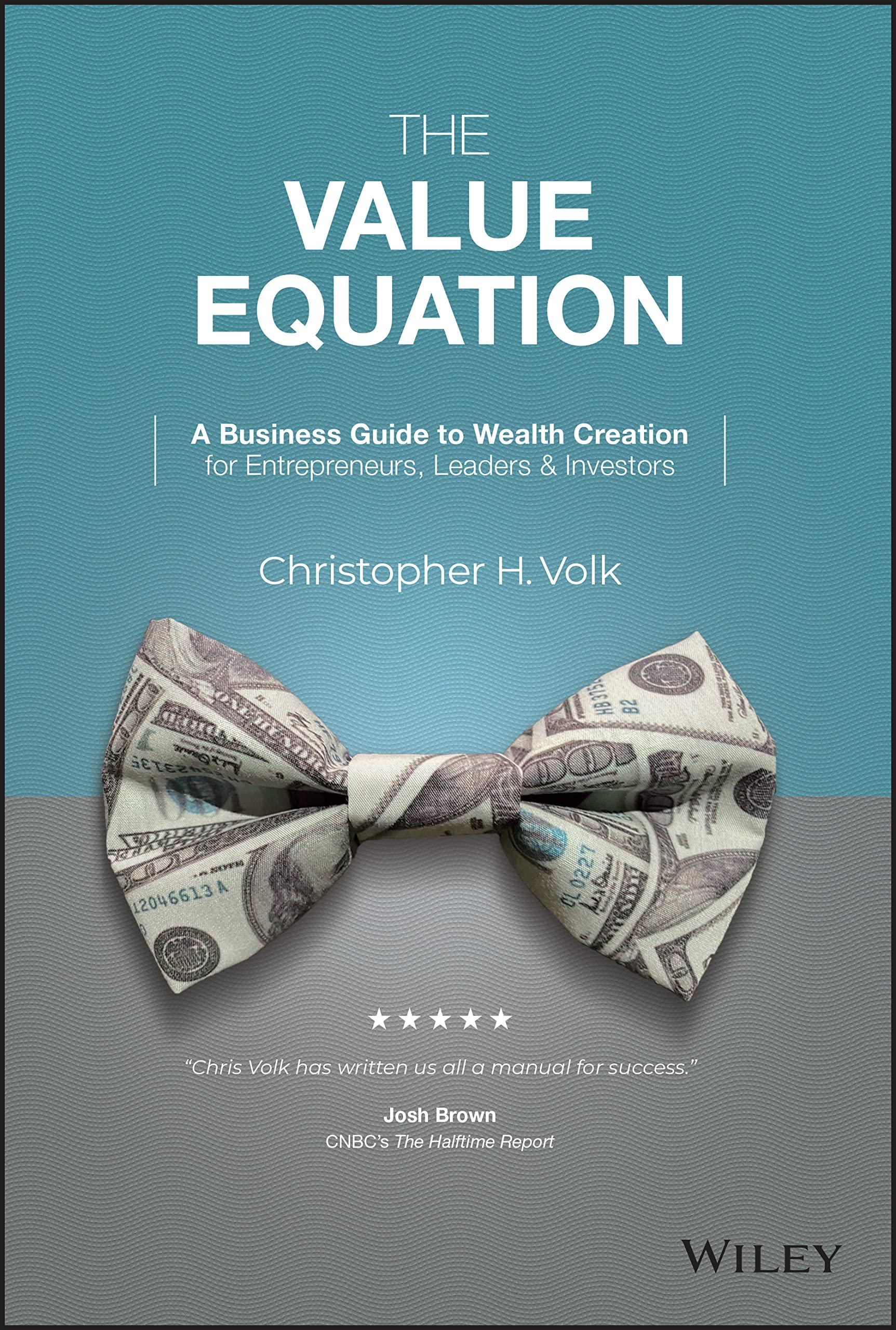 the value equation a business guide to wealth creation for entrepreneurs leaders and investors 1st edition