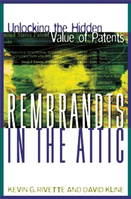rembrandts in the attic unlocking the hidden value of patents 1st edition kevin g. rivette, david kline