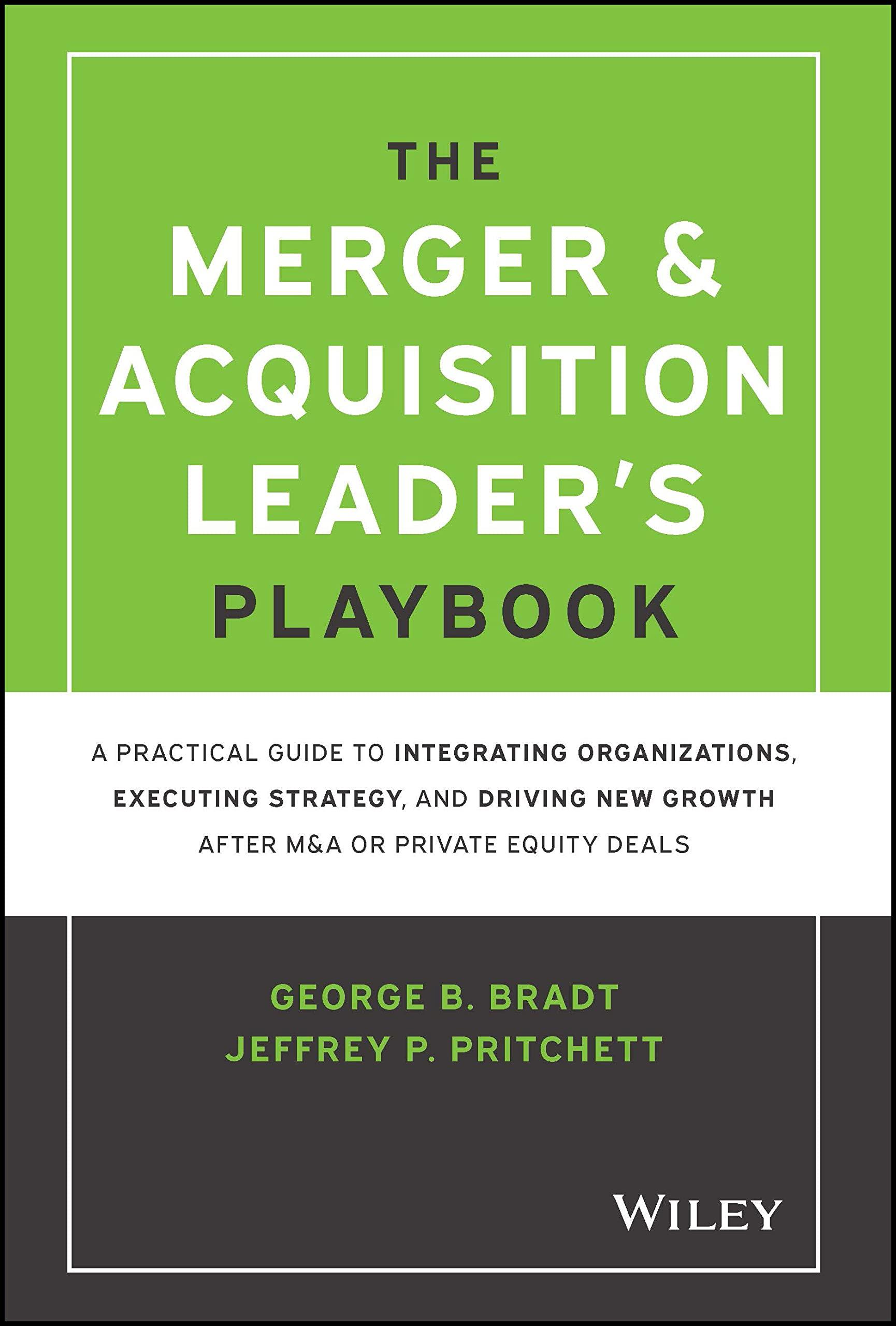 the merger and acquisition leaders playbook a practical guide to integrating organizations executing strategy