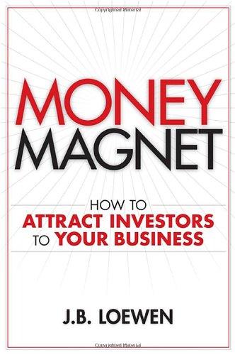 money magnet how to attract investors to your business 1st edition j. b. loewen 0470155752, 978-0470155752