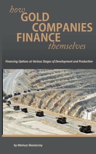 how gold companies finance themselves financing options at various stages of development and production 1st
