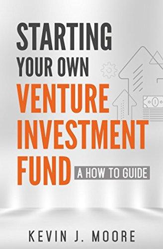 starting your own venture investment fund a how to guide 1st edition kevin joseph moore 0999817108,