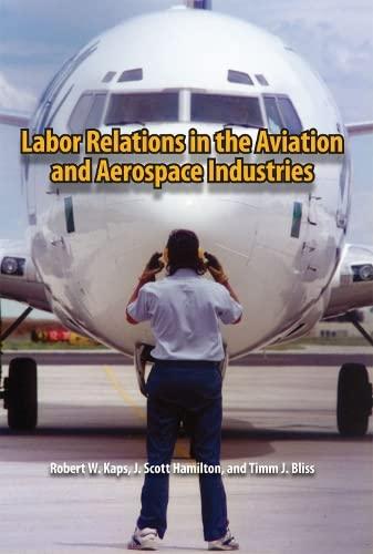 labor relations in the aviation and aerospace industries 1st edition robert w. kaps, j. scott hamilton, timm