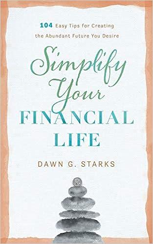 simplify your financial life 104 easy tips for creating the abundant future you desire 1st edition dawn g.