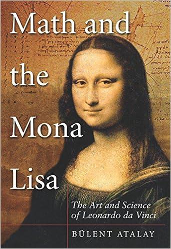 math and the mona lisa the art and science of leonardo da vinci 1st edition bulent atalay 1588344932,