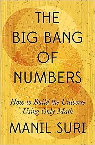 the big bang of numbers how to build the universe using only math 1st edition manil suri 1324007036,