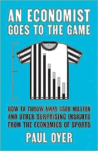 an economist goes to the game how to throw away $580 million and other surprising insights from the economics