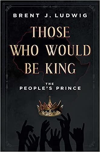 those who would be king the peoples prince  brent j. ludwig b0bs75kyv2, 979-8886450637