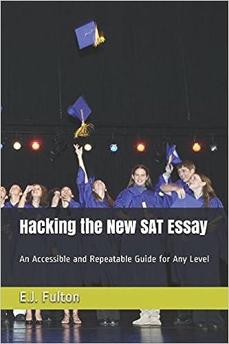 hacking the new sat essay an accessible and repeatable guide for any level 1st edition e.j. fulton