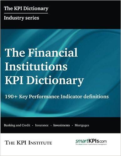 the financial institutions kpi dictionary: 190+ key performance indicator definitions 1st edition the kpi