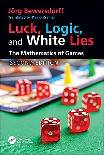 luck logic and white lies the mathematics of games 2nd edition jörg bewersdorff 0367548410, 978-0367548414