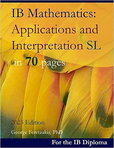 ib mathematics applications and interpretation sl in 70 pages 2023 edition george feretzakis 1080878742,