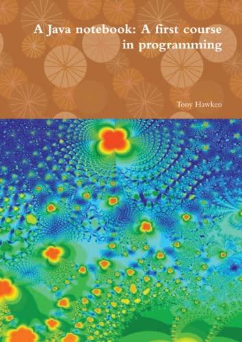 a java notebook a first course in programming 1st edition tony hawken 1445745119, 978-1445745114