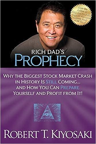rich dads prophecy why the biggest stock market crash in history is still coming and how you can prepare