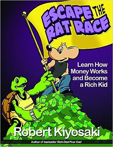 rich dads escape from the rat race how to become a rich kid by following rich dads advice 1st edition robert