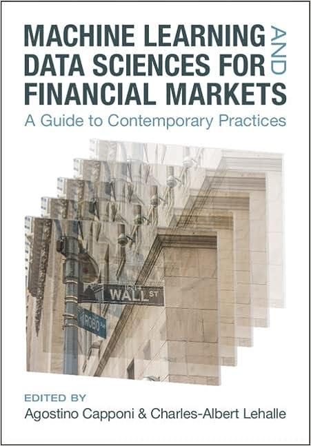machine learning and data sciences for financial markets a guide to contemporary practices 1st edition