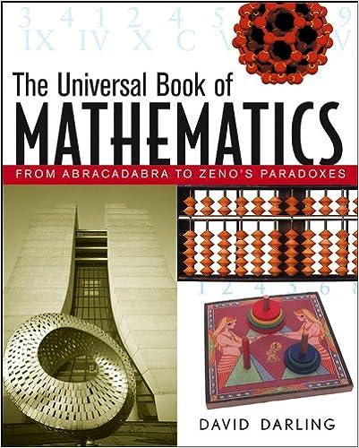 the universal book of mathematics from abracadabra to zeno's paradoxes 1st edition david darling 0471270474,