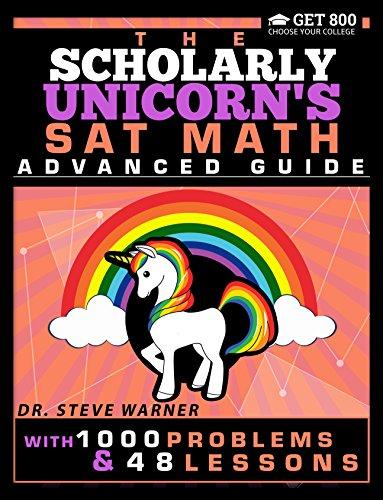 the scholarly unicorns sat math advanced guide with 1000 problems and 48 lessons 1st edition steve warner