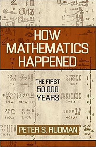 how mathematics happened the first 50,000 1st edition peter s. rudman 9781591024774